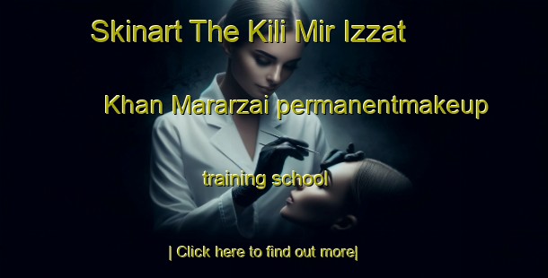 Skinart The Kili Mir Izzat Khan Mararzai permanentmakeup training school-United Kingdom