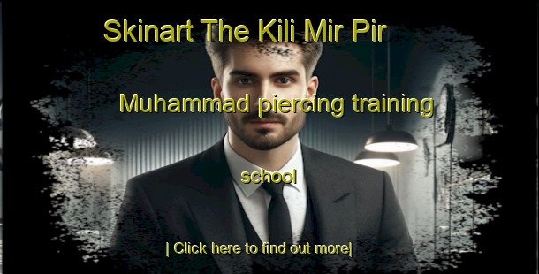 Skinart The Kili Mir Pir Muhammad piercing training school-United Kingdom