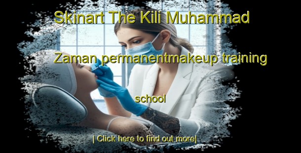 Skinart The Kili Muhammad Zaman permanentmakeup training school-United Kingdom