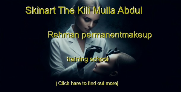 Skinart The Kili Mulla Abdul Rehman permanentmakeup training school-United Kingdom