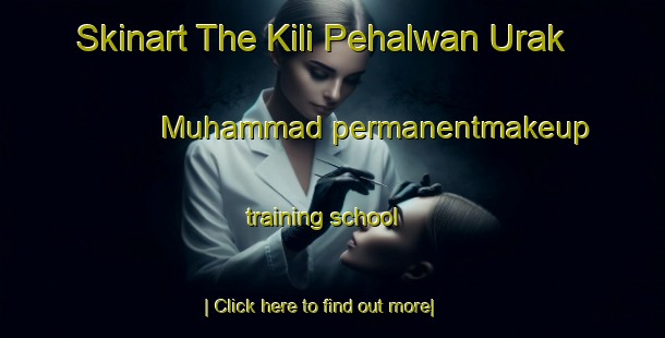 Skinart The Kili Pehalwan Urak Muhammad permanentmakeup training school-United Kingdom