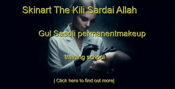 Skinart The Kili Sardai Allah Gul Sasoli permanentmakeup training school-United Kingdom