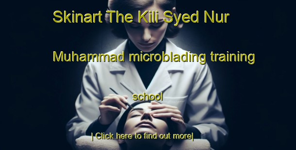 Skinart The Kili Syed Nur Muhammad microblading training school-United Kingdom