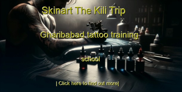 Skinart The Kili Trip Gharibabad tattoo training school-United Kingdom