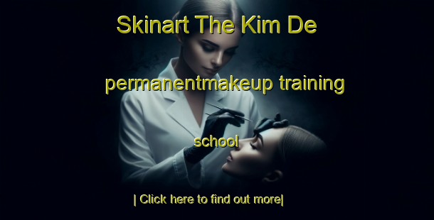 Skinart The Kim De permanentmakeup training school-United Kingdom