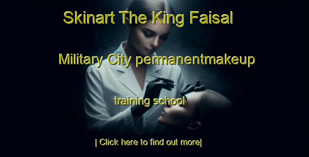 Skinart The King Faisal Military City permanentmakeup training school-United Kingdom