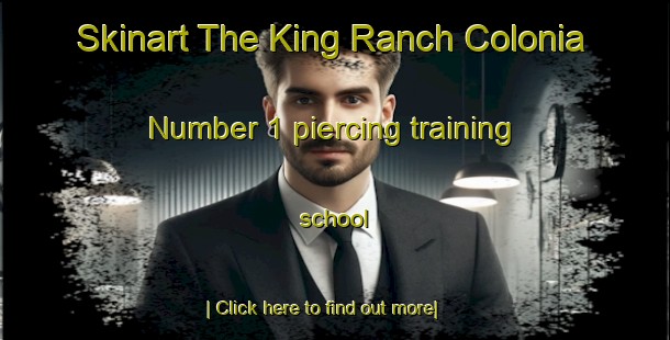 Skinart The King Ranch Colonia Number 1 piercing training school-United Kingdom