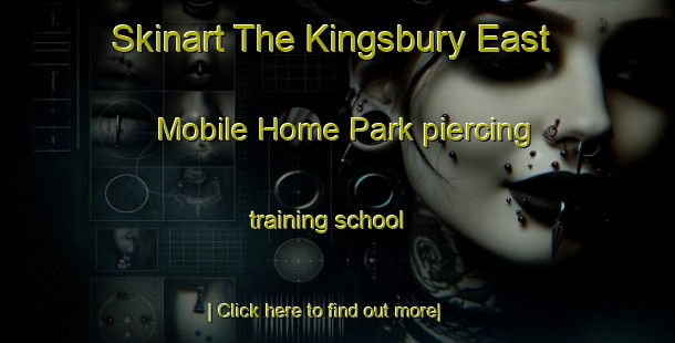 Skinart The Kingsbury East Mobile Home Park piercing training school-United Kingdom