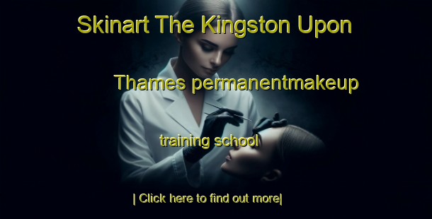 Skinart The Kingston Upon Thames permanentmakeup training school-United Kingdom