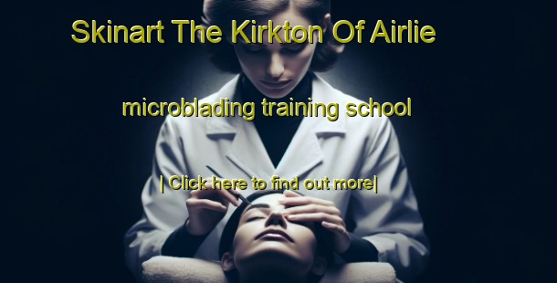 Skinart The Kirkton Of Airlie microblading training school-United Kingdom