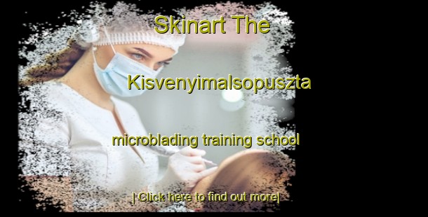 Skinart The Kisvenyimalsopuszta microblading training school-United Kingdom