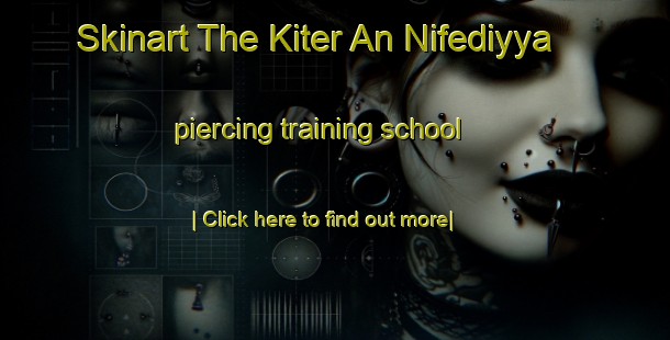 Skinart The Kiter An Nifediyya piercing training school-United Kingdom