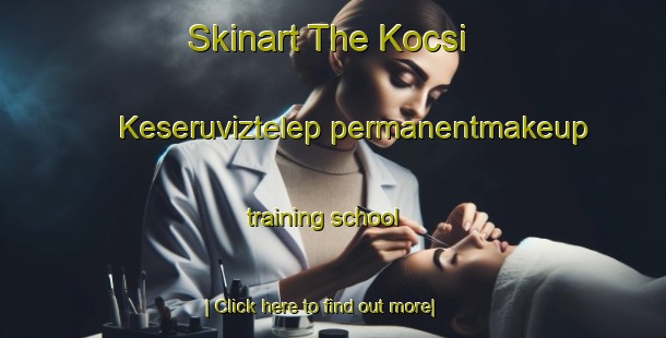 Skinart The Kocsi Keseruviztelep permanentmakeup training school-United Kingdom