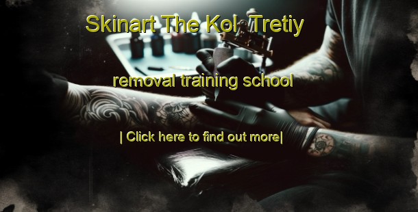 Skinart The Kol  Tretiy removal training school-United Kingdom