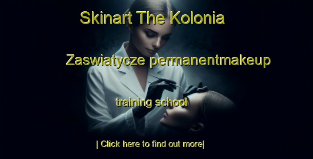 Skinart The Kolonia Zaswiatycze permanentmakeup training school-United Kingdom