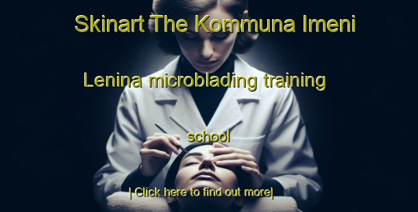 Skinart The Kommuna Imeni Lenina microblading training school-United Kingdom