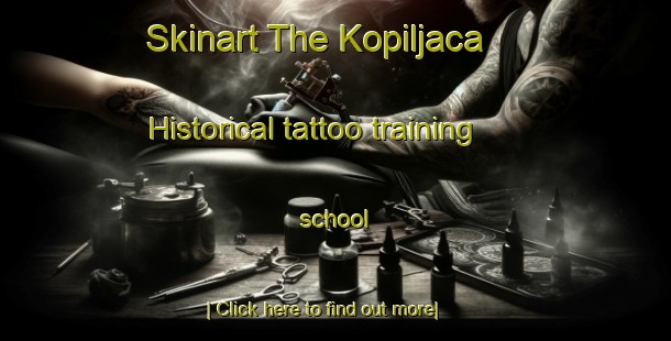 Skinart The Kopiljaca  Historical tattoo training school-United Kingdom