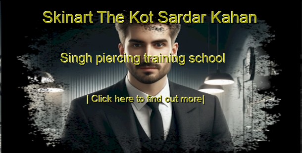 Skinart The Kot Sardar Kahan Singh piercing training school-United Kingdom