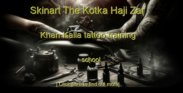 Skinart The Kotka Haji Zar Khan Kalla tattoo training school-United Kingdom