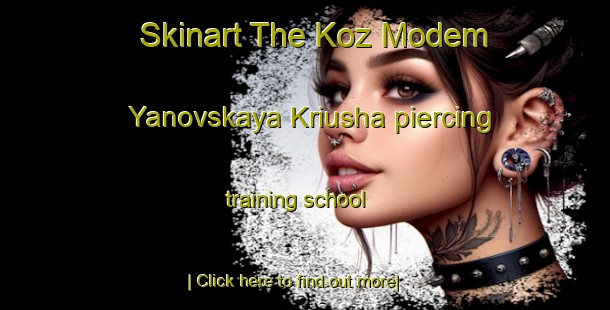 Skinart The Koz Modem Yanovskaya Kriusha piercing training school-United Kingdom