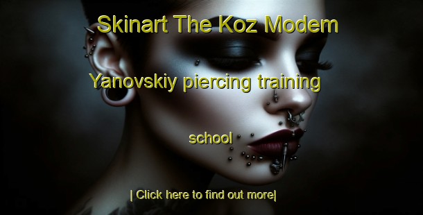 Skinart The Koz Modem Yanovskiy piercing training school-United Kingdom