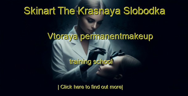 Skinart The Krasnaya Slobodka Vtoraya permanentmakeup training school-United Kingdom