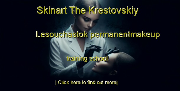 Skinart The Krestovskiy Lesouchastok permanentmakeup training school-United Kingdom