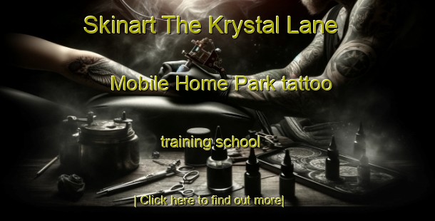 Skinart The Krystal Lane Mobile Home Park tattoo training school-United Kingdom