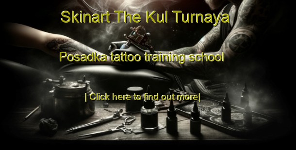 Skinart The Kul Turnaya Posadka tattoo training school-United Kingdom