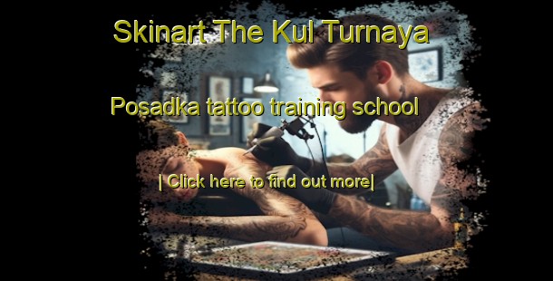 Skinart The Kul Turnaya Posadka tattoo training school-United Kingdom