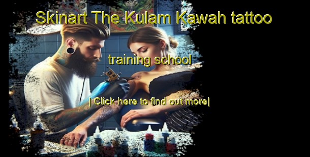 Skinart The Kulam Kawah tattoo training school-United Kingdom