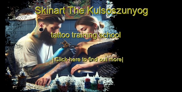 Skinart The Kulsoszunyog tattoo training school-United Kingdom