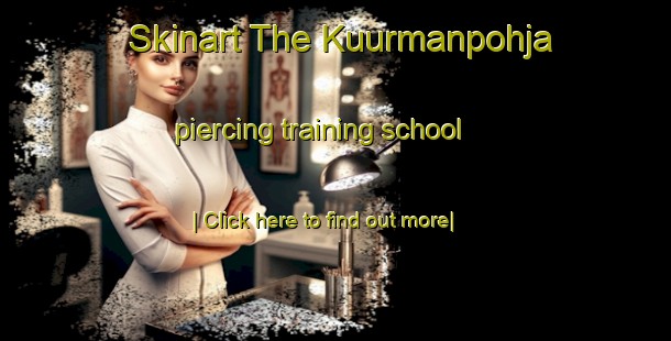 Skinart The Kuurmanpohja piercing training school-United Kingdom