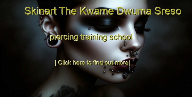 Skinart The Kwame Dwuma Sreso piercing training school-United Kingdom