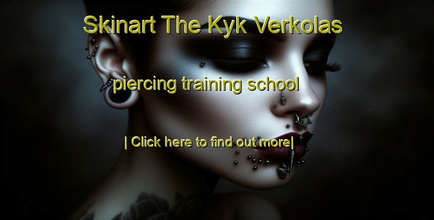 Skinart The Kyk Verkolas piercing training school-United Kingdom