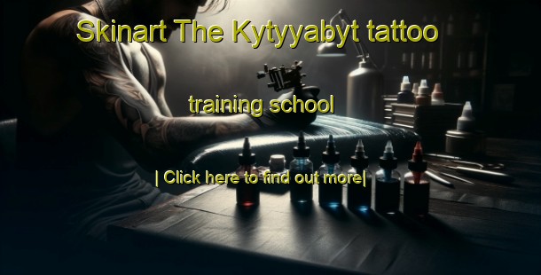 Skinart The Kytyyabyt tattoo training school-United Kingdom