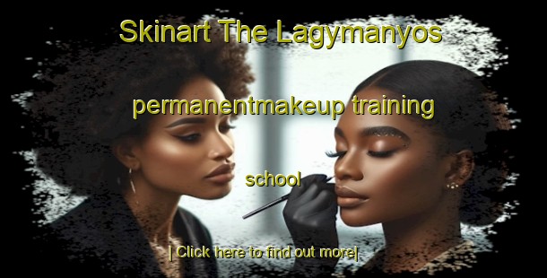 Skinart The Lagymanyos permanentmakeup training school-United Kingdom