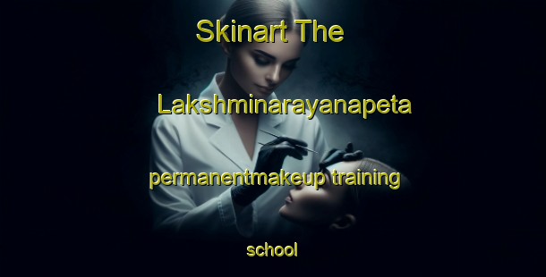 Skinart The Lakshminarayanapeta permanentmakeup training school-United Kingdom