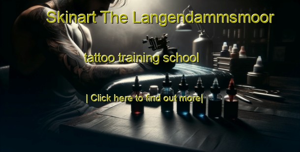 Skinart The Langendammsmoor tattoo training school-United Kingdom