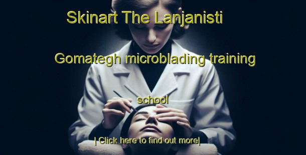 Skinart The Lanjanisti Gomategh microblading training school-United Kingdom