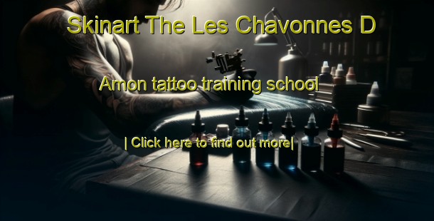 Skinart The Les Chavonnes D Amon tattoo training school-United Kingdom