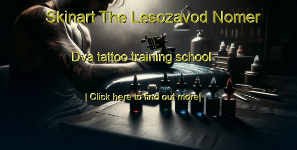 Skinart The Lesozavod Nomer Dva tattoo training school-United Kingdom