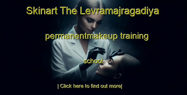 Skinart The Levramajragadiya permanentmakeup training school-United Kingdom