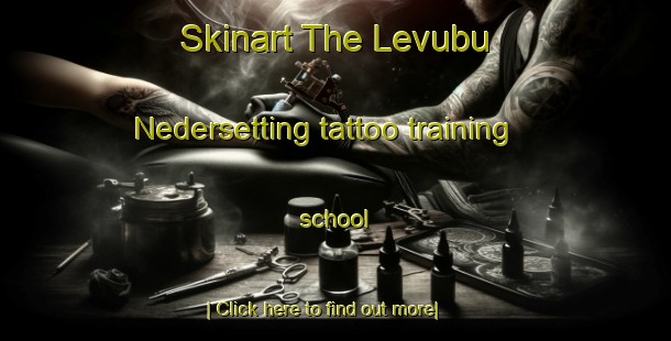 Skinart The Levubu Nedersetting tattoo training school-United Kingdom