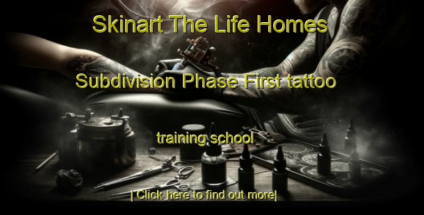 Skinart The Life Homes Subdivision Phase First tattoo training school-United Kingdom