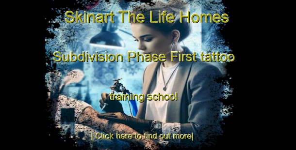 Skinart The Life Homes Subdivision Phase First tattoo training school-United Kingdom