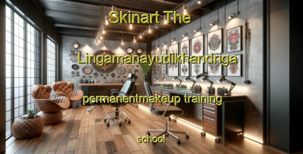 Skinart The Lingamanayudikhandriga permanentmakeup training school-United Kingdom