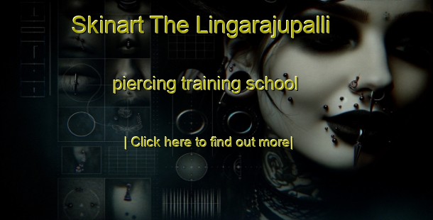 Skinart The Lingarajupalli piercing training school-United Kingdom