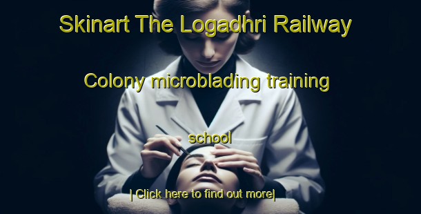 Skinart The Logadhri Railway Colony microblading training school-United Kingdom