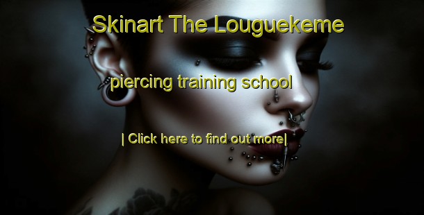 Skinart The Louguekeme piercing training school-United Kingdom